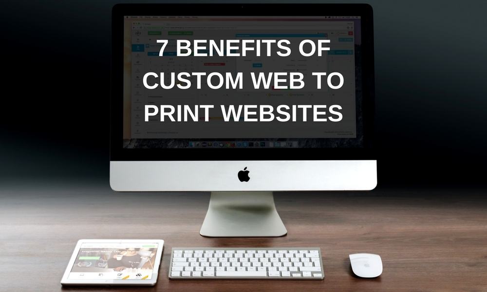 7 Benefits of Custom Web To Print Websites