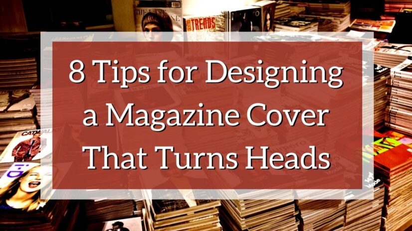 8 Tips for Designing a Magazine Cover That Turns Heads