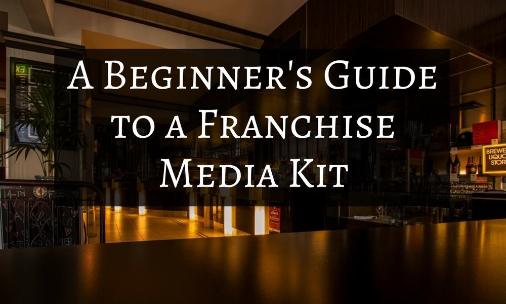 A Beginner’s Guide to a Franchise Media Kit