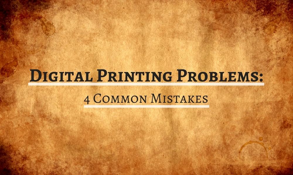Digital Printing Problems: 4 Common Mistakes
