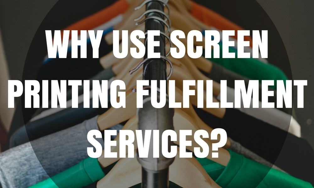 Why Use Screen Printing Fulfillment Services?